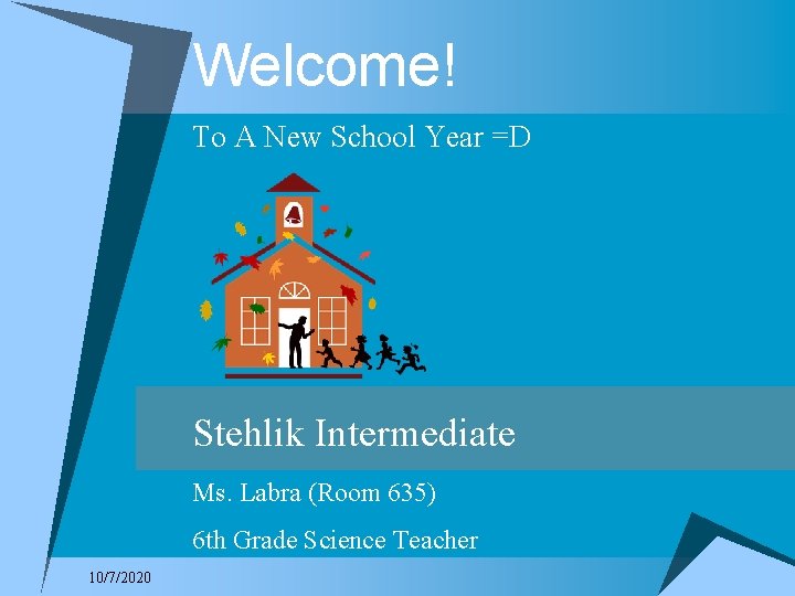 Welcome! To A New School Year =D Stehlik Intermediate Ms. Labra (Room 635) 6