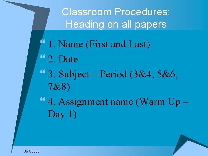 Classroom Procedures: Heading on all papers } 1. Name (First and Last) } 2.