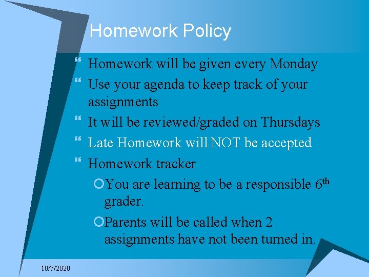 Homework Policy } Homework will be given every Monday } Use your agenda to