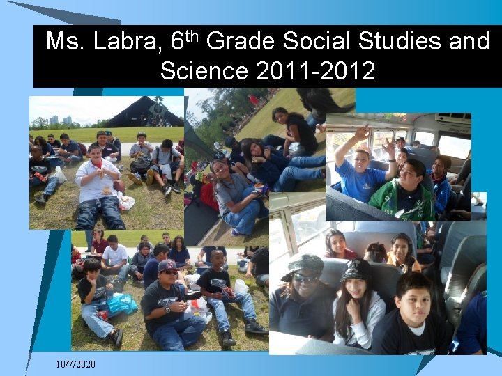 Ms. Labra, 6 th Grade Social Studies and Science 2011 -2012 10/7/2020 