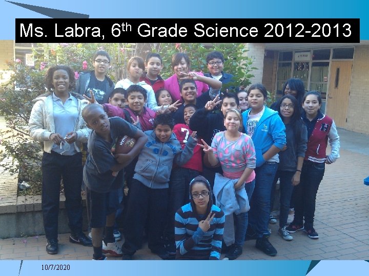Ms. Labra, 6 th Grade Science 2012 -2013 10/7/2020 