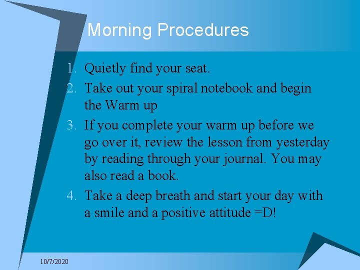 Morning Procedures 1. Quietly find your seat. 2. Take out your spiral notebook and