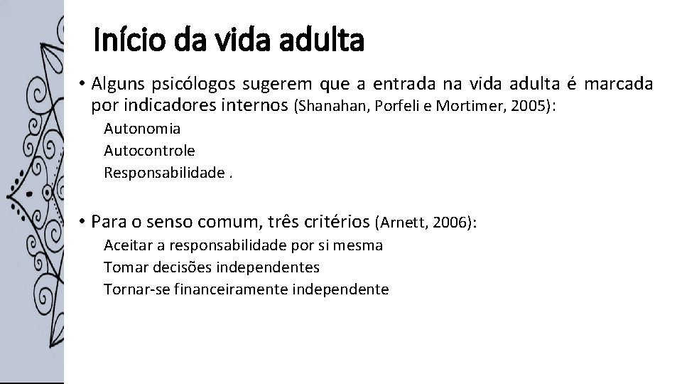Início da vida adulta • Alguns psicólogos sugerem que a entrada na vida adulta Início da vida adulta • Alguns psicólogos sugerem que a entrada na vida adulta