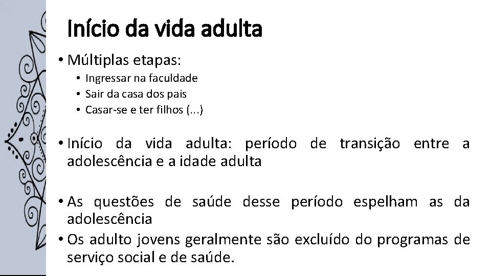 Início da vida adulta • Múltiplas etapas: • Ingressar na faculdade • Sair da Início da vida adulta • Múltiplas etapas: • Ingressar na faculdade • Sair da
