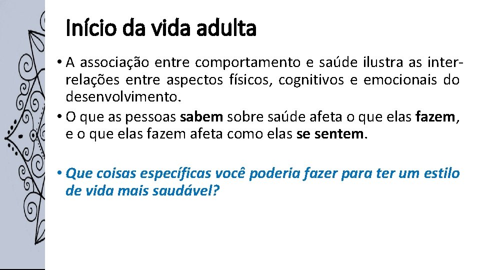 Início da vida adulta • A associação entre comportamento e saúde ilustra as interrelações Início da vida adulta • A associação entre comportamento e saúde ilustra as interrelações