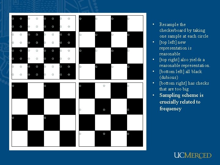  • • • Resample the checkerboard by taking one sample at each circle