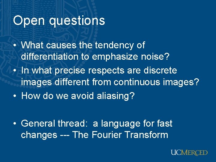 Open questions • What causes the tendency of differentiation to emphasize noise? • In