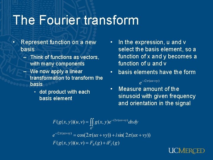 The Fourier transform • Represent function on a new basis – Think of functions