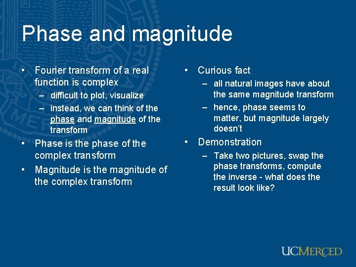 Phase and magnitude • Fourier transform of a real function is complex – difficult