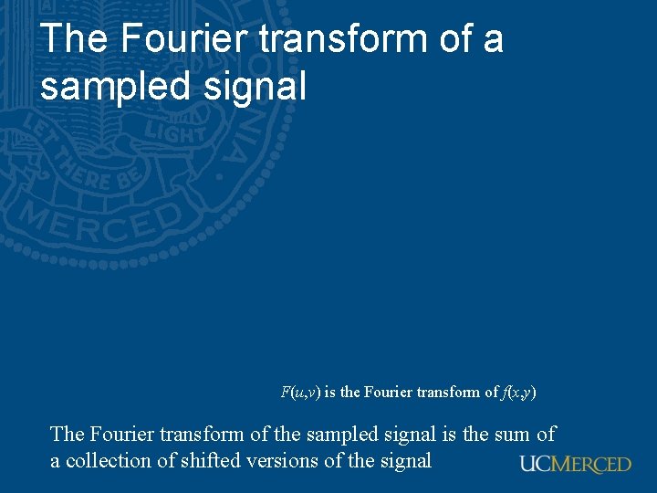 The Fourier transform of a sampled signal F(u, v) is the Fourier transform of