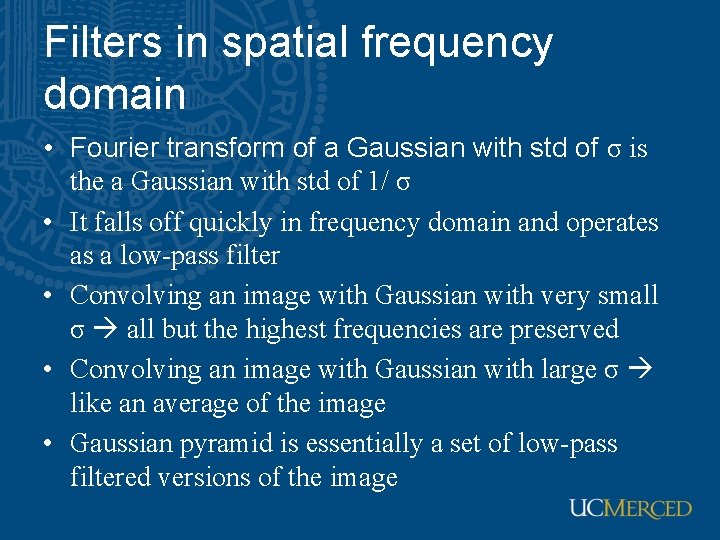 Filters in spatial frequency domain • Fourier transform of a Gaussian with std of