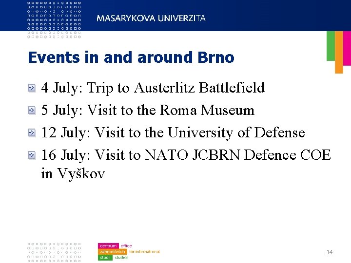 Events in and around Brno 4 July: Trip to Austerlitz Battlefield 5 July: Visit