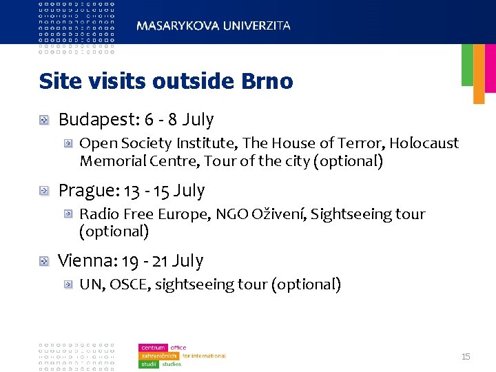 Site visits outside Brno Budapest: 6 - 8 July Open Society Institute, The House