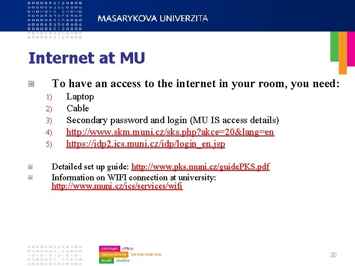 Internet at MU To have an access to the internet in your room, you