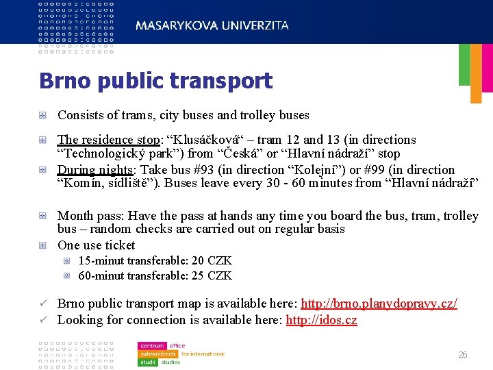 Brno public transport Consists of trams, city buses and trolley buses The residence stop: