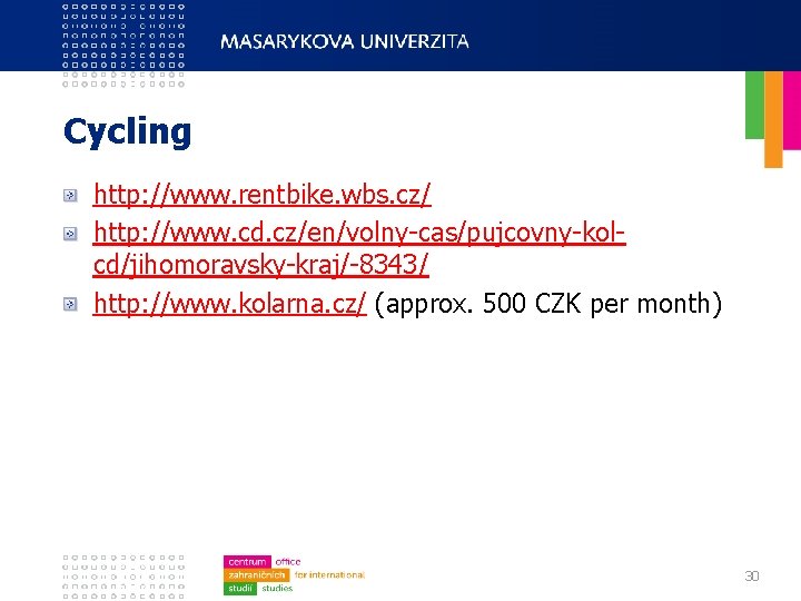 Cycling http: //www. rentbike. wbs. cz/ http: //www. cd. cz/en/volny-cas/pujcovny-kolcd/jihomoravsky-kraj/-8343/ http: //www. kolarna. cz/
