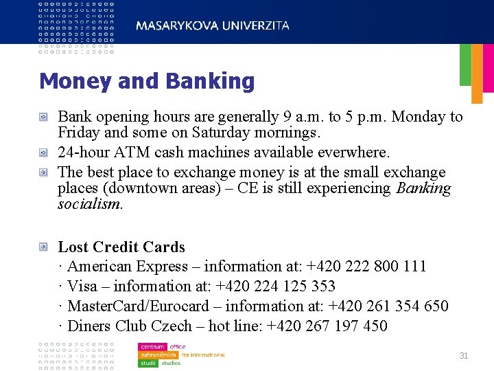 Money and Banking Bank opening hours are generally 9 a. m. to 5 p.