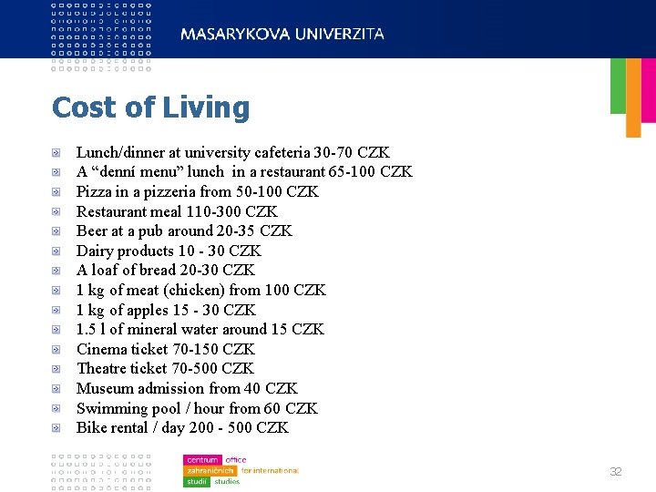 Cost of Living Lunch/dinner at university cafeteria 30 -70 CZK A “denní menu” lunch