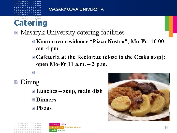 Catering Masaryk University catering facilities Kounicova residence “Pizza Nostra”, Mo-Fr: 10. 00 am-4 pm