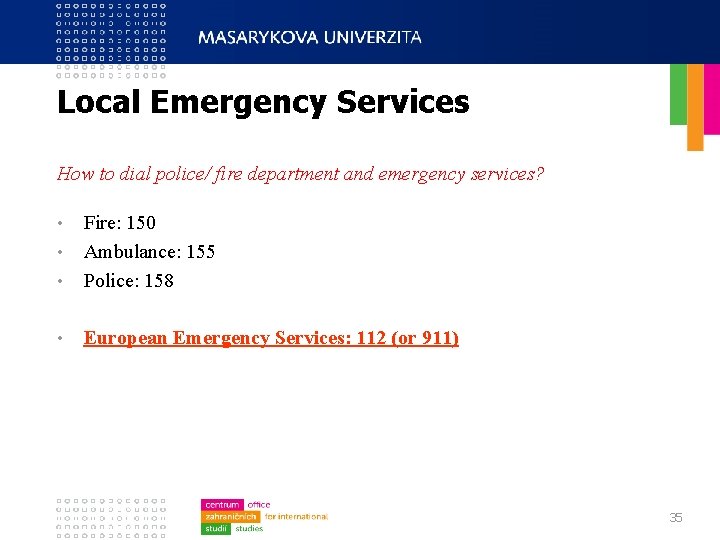 Local Emergency Services How to dial police/ fire department and emergency services? • Fire: