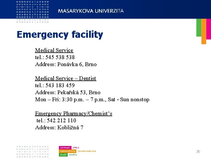 Emergency facility Medical Service tel. : 545 538 Address: Ponávka 6, Brno Medical Service