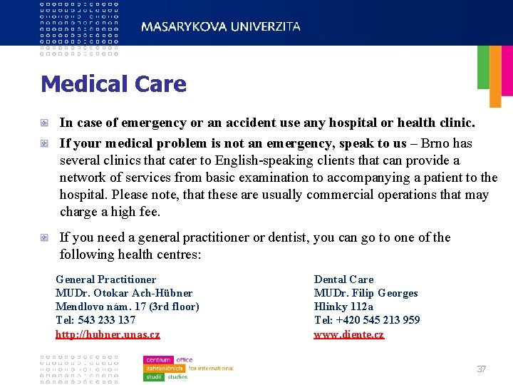 Medical Care In case of emergency or an accident use any hospital or health