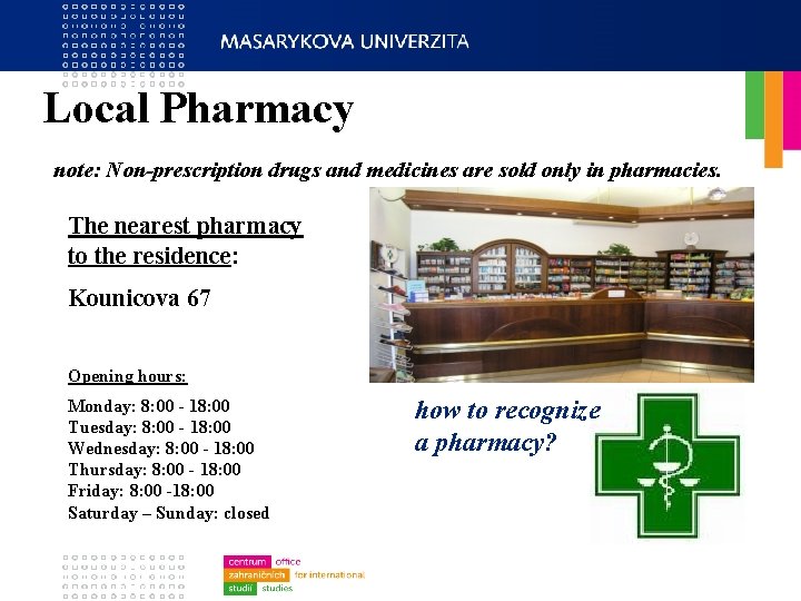 Local Pharmacy note: Non-prescription drugs and medicines are sold only in pharmacies. The nearest