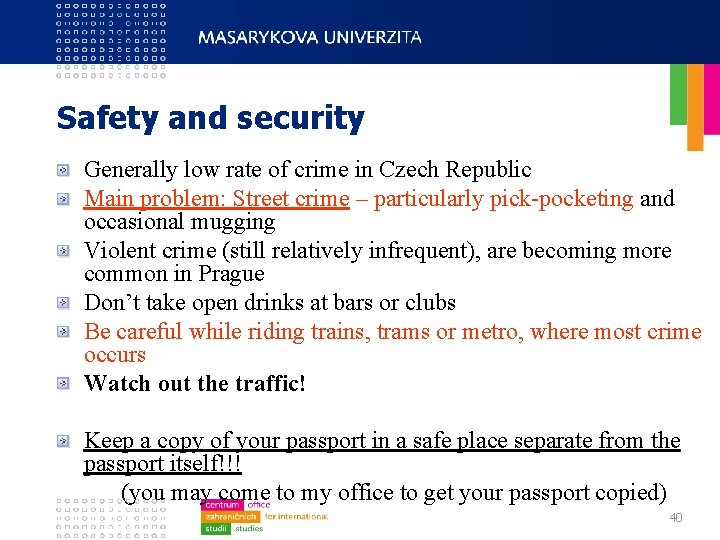 Safety and security Generally low rate of crime in Czech Republic Main problem: Street