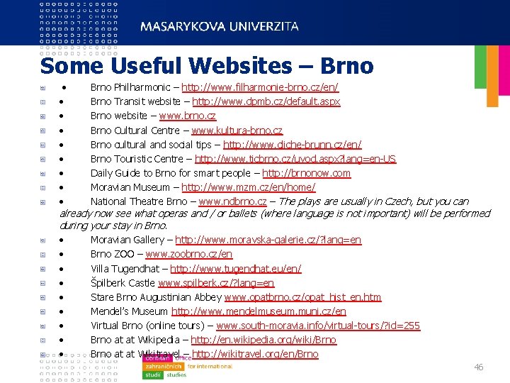 Some Useful Websites – Brno • • • Brno Philharmonic – http: //www. filharmonie-brno.