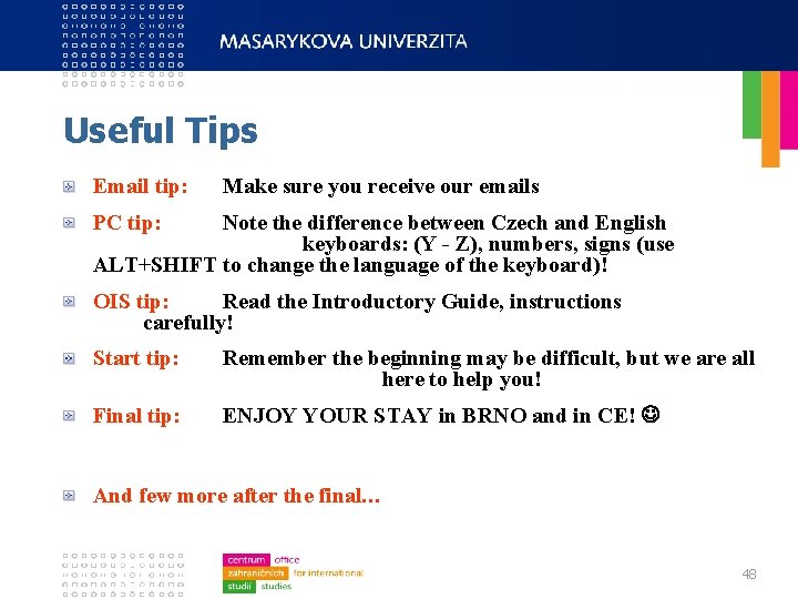 Useful Tips Email tip: Make sure you receive our emails PC tip: Note the