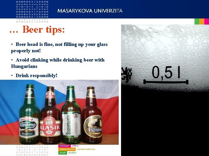 … Beer tips: • Beer head is fine, not filling up your glass properly