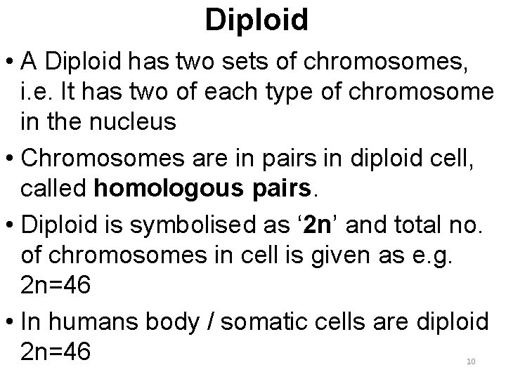 Diploid • A Diploid has two sets of chromosomes, i. e. It has two