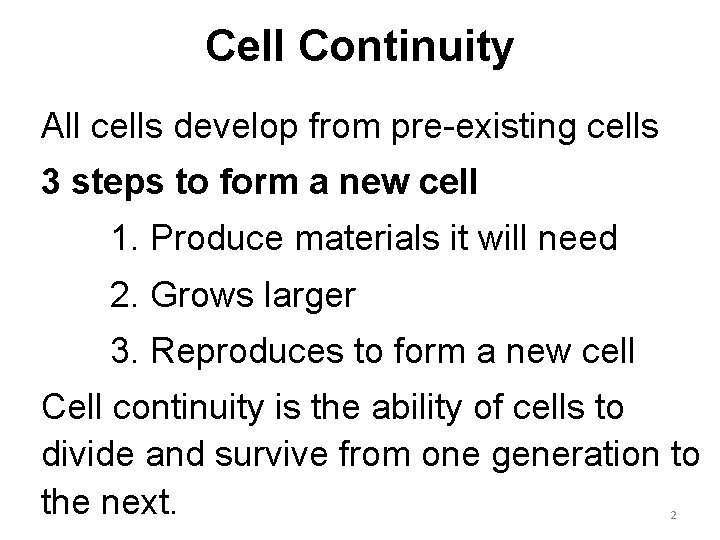 Cell Continuity All cells develop from pre-existing cells 3 steps to form a new