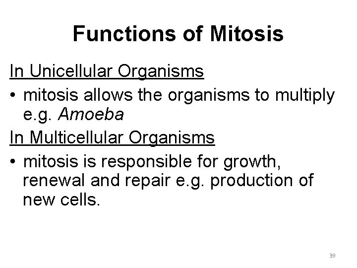 Functions of Mitosis In Unicellular Organisms • mitosis allows the organisms to multiply e.