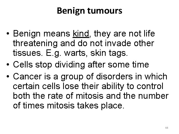 Benign tumours • Benign means kind, they are not life threatening and do not