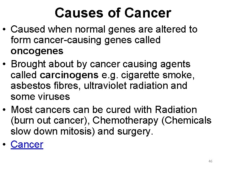 Causes of Cancer • Caused when normal genes are altered to form cancer-causing genes