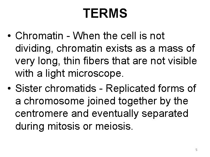 TERMS • Chromatin - When the cell is not dividing, chromatin exists as a