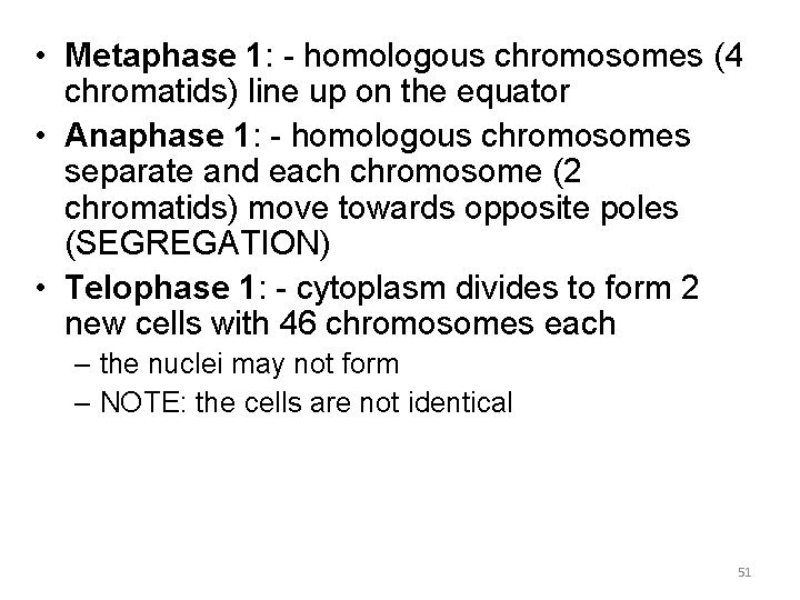  • Metaphase 1: - homologous chromosomes (4 chromatids) line up on the equator