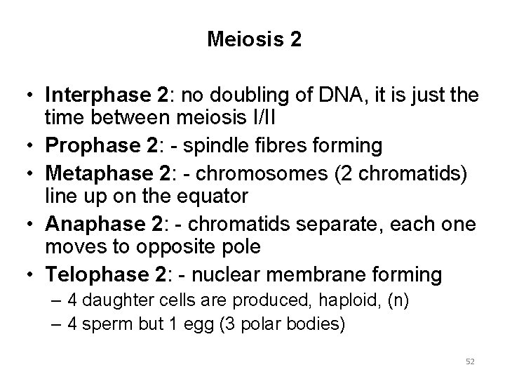 Meiosis 2 • Interphase 2: no doubling of DNA, it is just the time