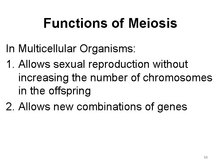 Functions of Meiosis In Multicellular Organisms: 1. Allows sexual reproduction without increasing the number