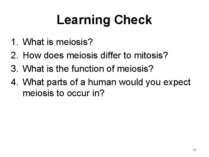 Learning Check 1. 2. 3. 4. What is meiosis? How does meiosis differ to