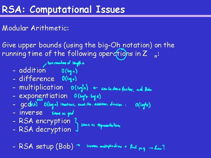 RSA: Computational Issues Modular Arithmetic: Give upper bounds (using the big-Oh notation) on the