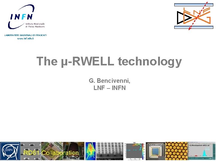 LABORATORI NAZIONALI DI FRASCATI www. lnf. infn. it The µ-RWELL technology G. Bencivenni, LNF