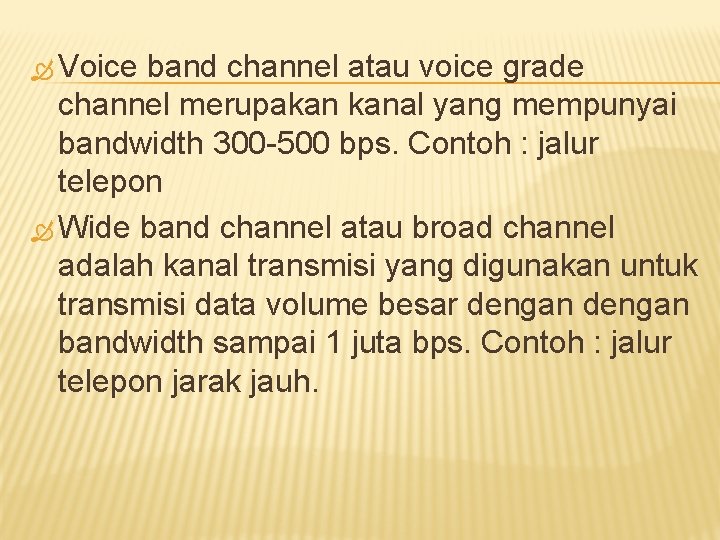  Voice band channel atau voice grade channel merupakan kanal yang mempunyai bandwidth 300