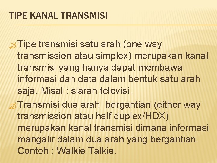 TIPE KANAL TRANSMISI Tipe transmisi satu arah (one way transmission atau simplex) merupakan kanal