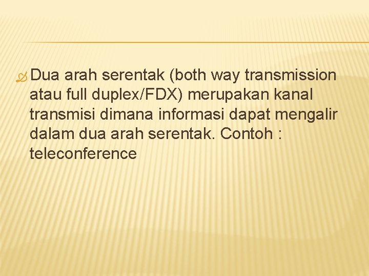  Dua arah serentak (both way transmission atau full duplex/FDX) merupakan kanal transmisi dimana