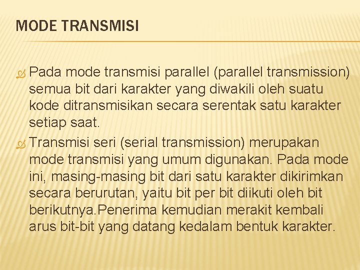 MODE TRANSMISI Pada mode transmisi parallel (parallel transmission) semua bit dari karakter yang diwakili