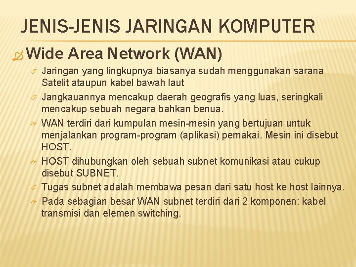JENIS-JENIS JARINGAN KOMPUTER Wide Area Network (WAN) Jaringan yang lingkupnya biasanya sudah menggunakan sarana