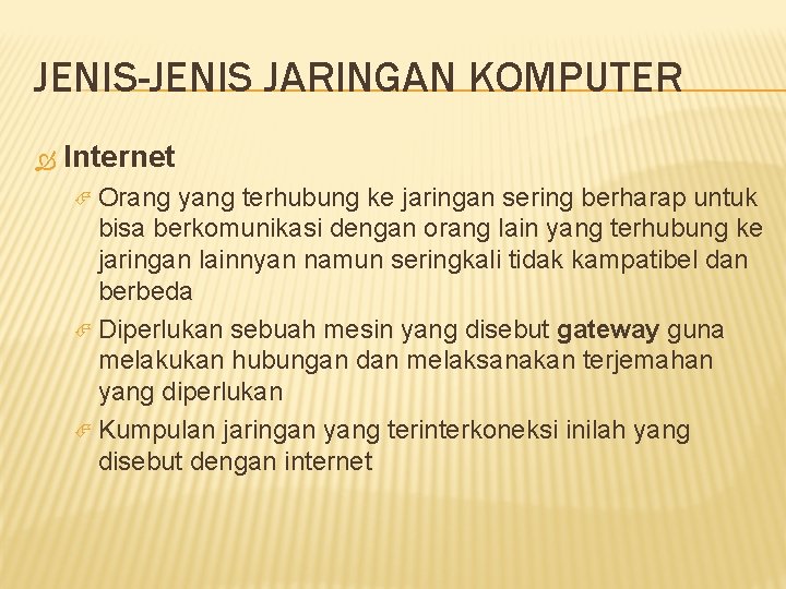 JENIS-JENIS JARINGAN KOMPUTER Internet Orang yang terhubung ke jaringan sering berharap untuk bisa berkomunikasi