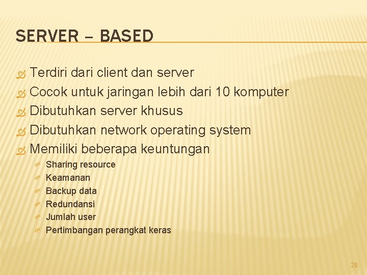 SERVER – BASED Terdiri dari client dan server Cocok untuk jaringan lebih dari 10